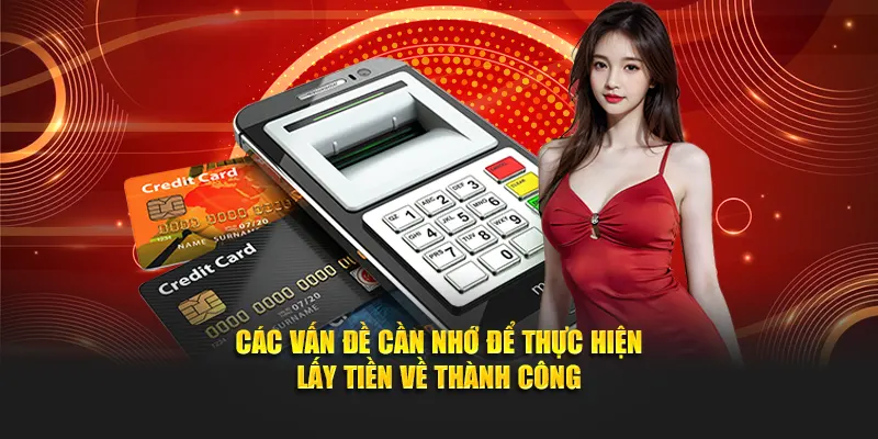 Các vấn đề cần nhớ để thực hiện lấy tiền về thành công