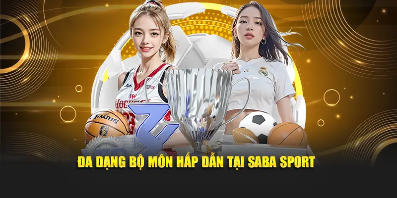 Đa dạng bộ môn hấp dẫn tại Saba Sport
