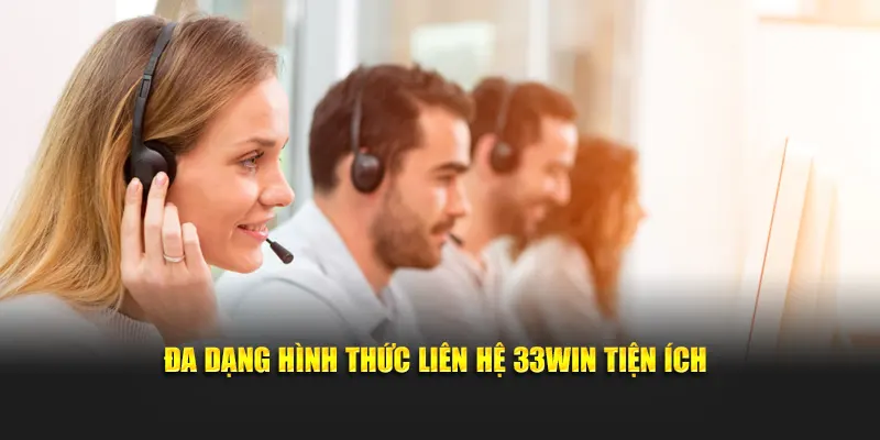 Đa dạng hình thức liên hệ 33WIN tiện ích