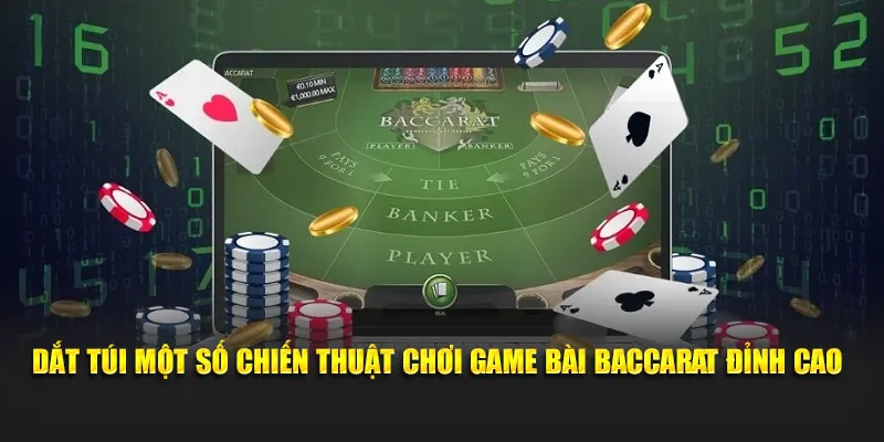 Dắt túi một số chiến thuật chơi game bài baccarat đỉnh cao