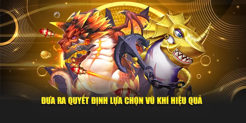 Đưa ra quyết định lựa chọn vũ khí hiệu quả