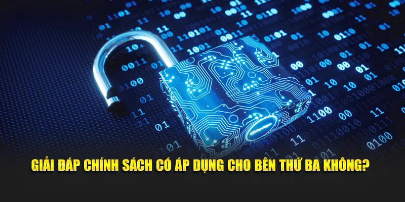 Giải đáp chính sách có áp dụng cho bên thứ ba không?