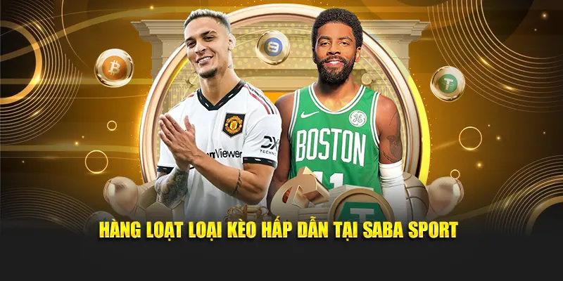 Hàng loạt loại kèo hấp dẫn tại Saba Sport