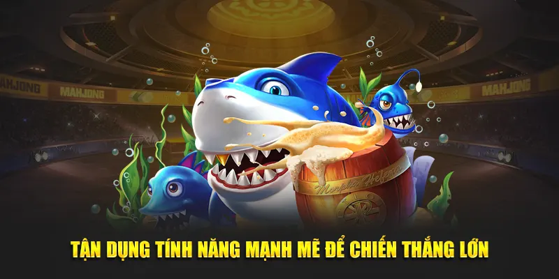 Tận dụng tính năng mạnh mẽ để chiến thắng lớn.