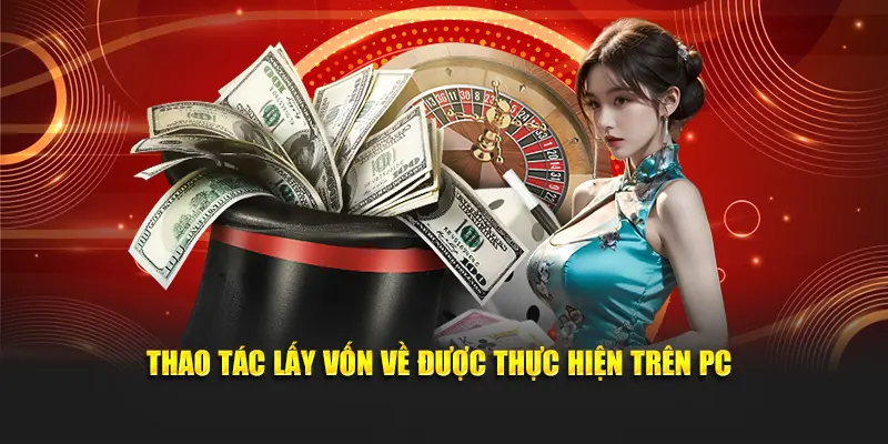 Thao tác lấy vốn về được thực hiện trên PC